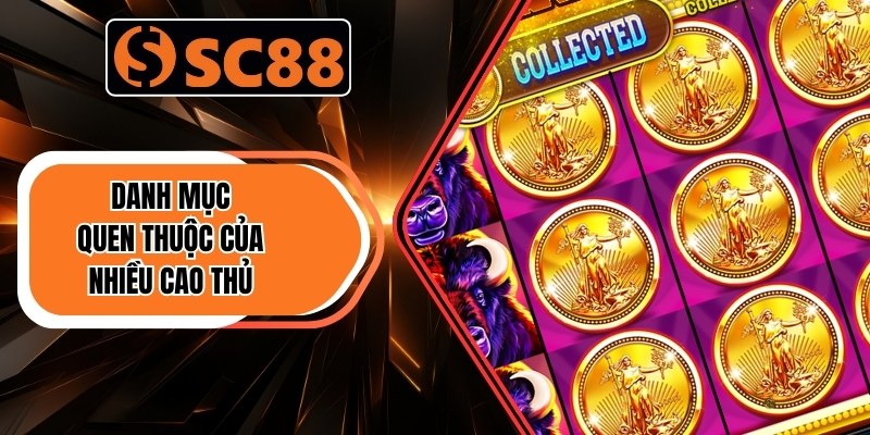 Danh mục quen thuộc của nhiều cao thủ