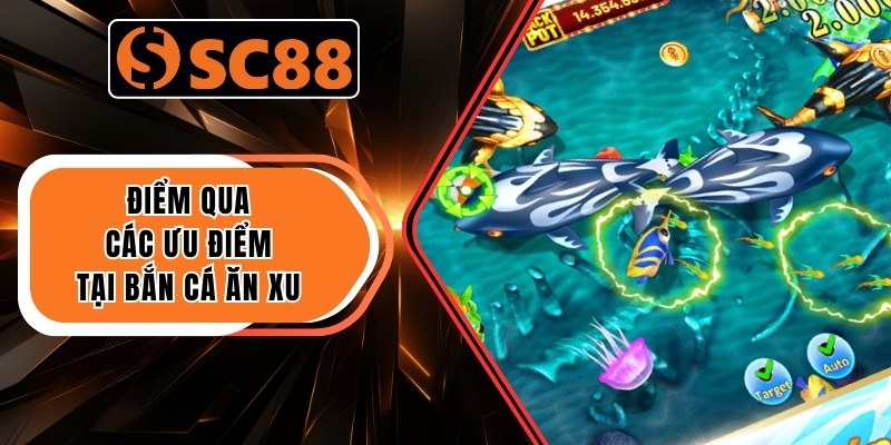 Điểm qua các ưu điểm tại Bắn cá ăn xu