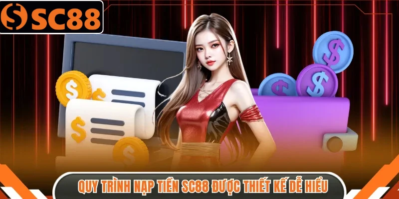 Quy trình nạp tiền SC88 được thiết kế dễ hiểu