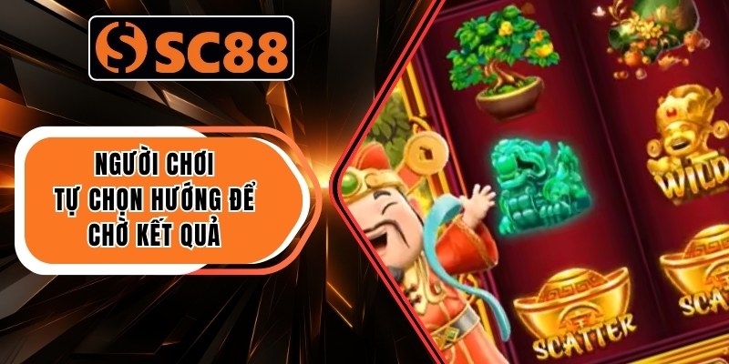 Người chơi tự chọn hướng để chờ kết quả