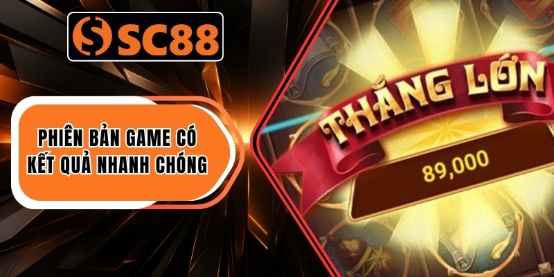 Phiên bản game có kết quả nhanh chóng