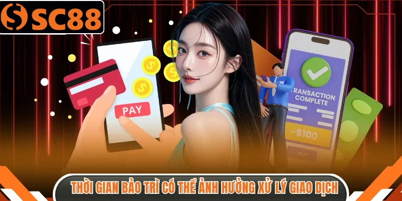 Thời gian bảo trì có thể ảnh hưởng xử lý giao dịch