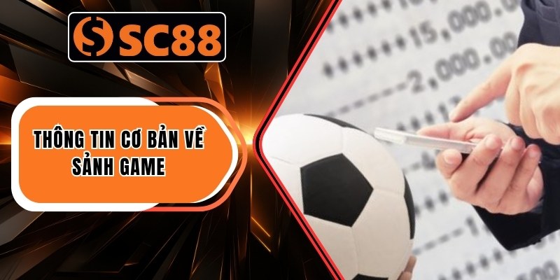 Thông tin cơ bản về sảnh game