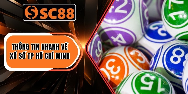 Thông tin nhanh về Xổ số TP Hồ Chí Minh