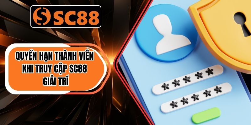 Quyền hạn của thành viên khi truy cập SC88 giải trí