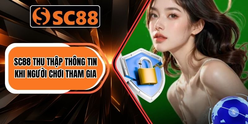 SC88 thu thập thông tin khi người chơi tham gia
